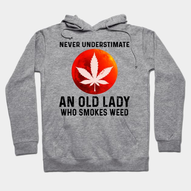 Never Understimate An Old Lady Who Smokes Weed Shirt Hoodie by Krysta Clothing